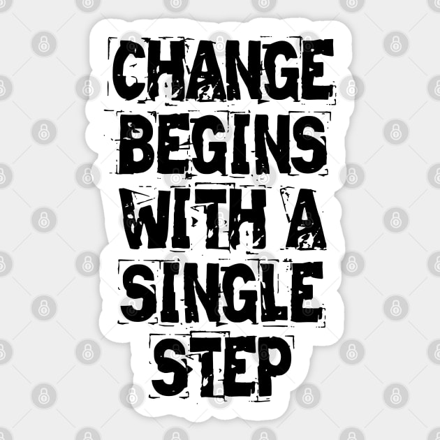 Change Begins With A Single Step Sticker by Texevod